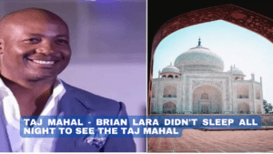 Taj Mahal – Brian Lara didn’t sleep all night to see the Taj Mahal