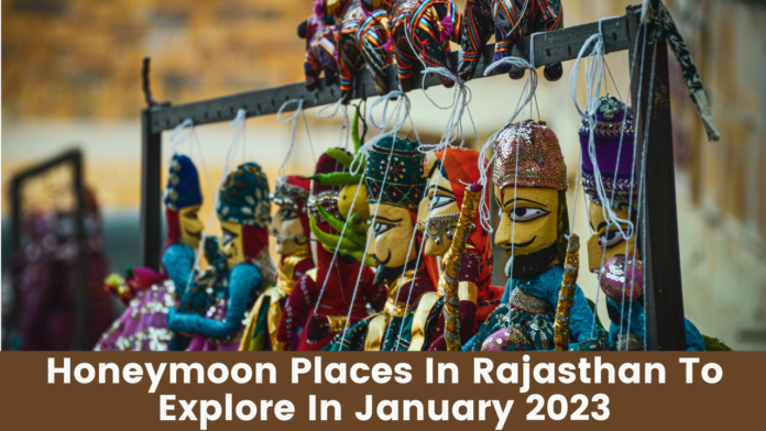 Honeymoon Places In Rajasthan To Explore In January 2023