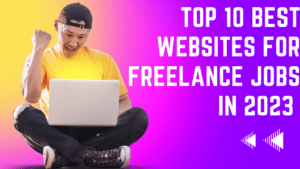 Top 10 Best Websites for Freelance Jobs in 2023