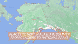 Places to Visit in Alaska in Summer From Glaciers to National Parks