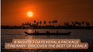 6 Nights 7 Days Kerala Package Itinerary – Discover the Best of Kerala