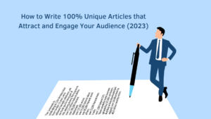 How to Write 100% Unique Articles that Attract and Engage Your Audience (2023)