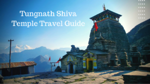 Tungnath Shiva Temple Travel Guide – The Majestic Abode of Lord Shiva